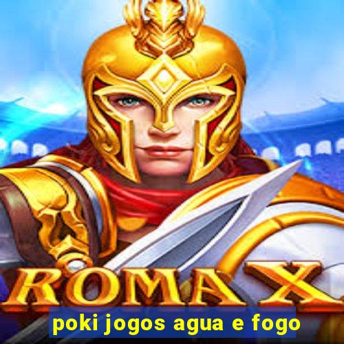 poki jogos agua e fogo